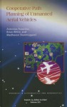 Cooperative Path Planning of Unmanned Aerial Vehicles (Aerospace Series) - Antonios Tsourdos, Brian White, Madhavan Shanmugavel