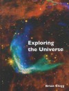 Exploring the Universe: The Illustrated Guide to Cosmology - Brian Clegg