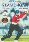 Glamorgan: The Glory Years 1993-2002 - Andrew Hignell