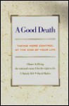 A Good Death: Taking More Control at the End of Your Life : Choice in Dying the National Council for the Right to Die - T. Patrick Hill, David Shirley