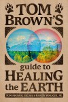 Tom Brown's Guide to Healing the Earth - Tom Brown Jr., Randy Walker