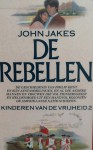 De Rebellen (Kinderen van de Vrijheid, #2) - John Jakes, Pieter H.W.C. Rommers