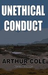 Unethical Conduct: Book 1 in the Terry McGuire Series of Thrillers (for The Garnwen Trust) - Arthur Cole, Nigel C. Williams