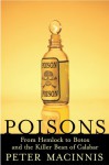 Poisons: From Hemlock to Botox and the Killer Bean of Calabar - Peter Macinnis