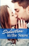 Seduction in the Snow - Julia Kelly