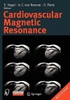 Cardiovascular Magnetic Resonance [With CDROM] - E. Nagel, E. Fleck, A.C. van Rossum