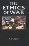 The Ethics Of War - A.J. Coates