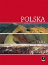 Poland - Landscape, art, history - praca zbiorowa, Andrzej Nowak, Anna Siedlik