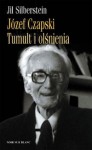 Józef Czapski. Tumult i olśnienia - Jil Silberstein, Anna Michalska