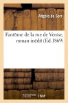 Fantome de La Rue de Venise, Roman Inedit (French Edition) - De Sorr-A