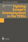 Fighting Europe S Unemployment in the 1990s - Herbert Giersch