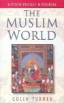 The Muslim World - Colin Turner