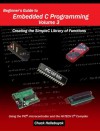 Beginner's Guide to Embedded C Programming - Volume 3: Creating the SimpleC Library of Functions - Chuck Hellebuyck