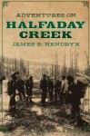 Adventures on Halfaday Creek (Volume 14) - James B. Hendryx