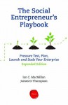 The Social Entrepreneur's Playbook, Expanded Edition: Pressure Test, Plan, Launch and Scale Your Social Enterprise - Ian C. Macmillan, James D. Thompson