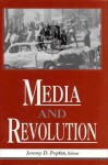 Media and Revolution - Jeremy D. Popkin