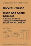 Much ADO about Calculus: A Modern Treatment with Applications Prepared for Use with the Computer - R L Wilson