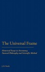 The Universal Frame: Historical Essays in Astronomy, Natural Philosophy and Scientific Method - John North