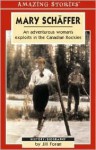 Mary Schaffer: An Adventurous Woman's Exploits in the Canadian Rockies - Jill Foran