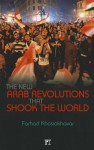 The New Arab Revolutions That Shook the World - Farhad Khosrokhavar