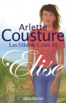 Elise:Les Filles de Caleb - tome 3 (Romans, Nouvelles, Recits (Domaine Francais)) - Arlette Cousture