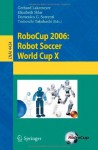 RoboCup 2006: Robot Soccer World Cup X (Lecture Notes in Computer Science / Lecture Notes in Artificial Intelligence) - Gerhard Lakemeyer, Elizabeth Sklar, Domenico G. Sorrenti, Tomoichi Takahashi