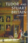 Tudor and Stuart Britain: 1485-1714 - Roger Lockyer