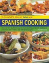 The Complete Book of Tapas and Spanish Cooking: Discover the Authentic Sun-Drenched Dishes of a Rich Traditional Cuisine in 150 Recipes and 700 Photog - Pepita Aris