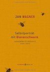 Selbstporträt mit Bienenschwarm: Ausgewählte Gedichte 2001- 2015 - Jan Wagner