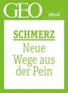 Schmerz: Neue Wege aus der Pein (GEO eBook Single) (German Edition) - Geo, GEO Magazin, GEO eBook