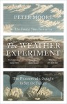 The Weather Experiment: The Pioneers who Sought to see the Future - PETER MOORE