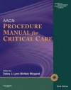 Aacn Procedure Manual for Critical Care - American Association of Critical-Care Nurses, Debra J Lynn-McHale Wiegand