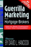 Guerrilla Marketing for Mortgage Brokers: How to Steal Customers From Your Competition - David L. Hancock