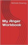 My Anger Workbook - Michele Downey