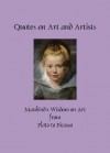 Quotes on Art and Artists: Mankind's Wisdom on Art from Plato to Picasso (Greatest Quotes Series of Books Book 2) - Patty Crowe