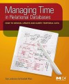 Managing Time in Relational Databases: How to Design, Update and Query Temporal Data - Tom Johnston, Randall Weis