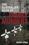 The Australian Book of Family Murders - Wendy Lewis