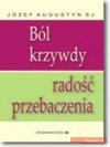 Ból krzywdy, radość przebaczenia - Józef Augustyn, Józef Augustyn SJ