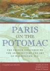 Paris on the Potomac: The French Influence on the Architecture and Art of Washington, D.C. - Cynthia R. Field, Cynthia R. Field, Isabelle Gournay