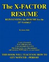 The X-Factor Resume: Reinventing the Resume for the 21st Century! - James Roth