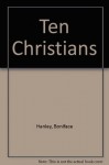 Ten Christians: By Their Deeds You Shall Know Them - Boniface Hanley