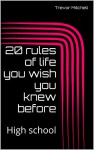 20 rules of life you wish you knew before: High school - Trevor Mitchell, Trevor Mitchell, Trevor Mitchell, Trevor Mitchell, Cody Barnes, Cody Barnes, Alicia Blankenship, Alicia Blankenship