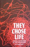 They Chose Life: Jewish Resistance In The Holocaust - Yehuda Bauer