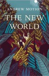 The New World by Andrew Motion (9-Oct-2014) Hardcover - Andrew Motion