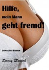 Hilfe, mein Mann geht fremd! Erotischer Kurzroman (German Edition) - Sunny Munich