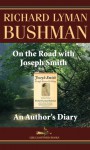 On the Road with Joseph Smith: An Author's Diary - Richard L. Bushman