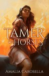 Tamer of Horses - Amalia Carosella