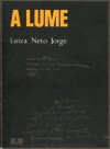 A Lume - Luiza Neto Jorge