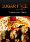 Sugar-Free Solution - Breakfast and Baking Recipes - 2 book pack - Sugar-Free Solution 2 Pack Books