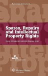 Spares, Repairs and Intellectual Property Rights: IEEM International Intellectual Property Programmes - Christopher Heath, Anselm Kamperman Sanders